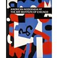 American Modernism at the Art Institute of Chicago: From World War I to 1955 by Judith A. Barter, Jennifer M. Downs, Sarah E. Kelly, and Ellen E. Roberts