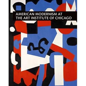 American Modernism at the Art Institute of Chicago: From World War I to 1955 by Judith A. Barter, Jennifer M. Downs, Sarah E. Kelly, and Ellen E. Roberts