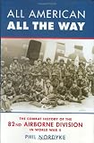 All American, All the Way: The Combat History of the 82nd Airborne Division in World War II