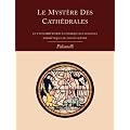 Le Mystere Des Cathedrales Et L'Interpretation Esoterique Des Symboles Hermetiques Du Grand-Oeuvre