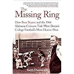 The Missing Ring: How Bear Bryant and the 1966 Alabama Crimson Tide Were Denied College Football's Most Elusive Prize book cover