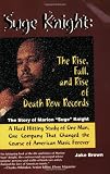 Suge Knight: The Rise, Fall, and Rise of Death Row Records: The Story of Marion 'Suge' Knight, a Hard Hitting Study of One Man, One Company That Changed the Course of American Music Forever Suge Knight: The Rise, Fall, and Rise of Death Row Records: The Story of Marion 'Suge' Knight, a Hard Hitting Study of One Man, One Company That Changed the Course of American Music Forever