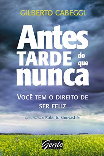 Antes tarde do que nunca: Você tem o direito de ser feliz (Portuguese Edition)