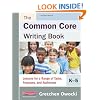 The Common Core Writing Book, K-5: Lessons for a Range of Tasks, Purposes, and Audiences