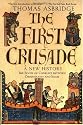 The First Crusade: A New History: The Roots of Conflict between Christianity and Islam
