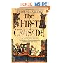 The First Crusade: A New History: The Roots of Conflict between Christianity and Islam