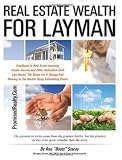 Real Estate Wealth For Layman: Excellence In Real Estate Investing Insider Secrets And Other Outlandish Stuff Like Beatin` The Banks For A Change And Winning In The Market Using Intimidating Power