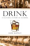 Drink: A Cultural History of Alcohol Drink: A Cultural History of Alcohol