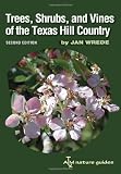 Trees, Shrubs, and Vines of the Texas Hill Country: A Field Guide, Second Edition (Louise Lindsey Merrick Natural Environment Series) Trees, Shrubs, and Vines of the Texas Hill Country: A Field Guide, Second Edition (Louise Lindsey Merrick Natural Environment Series)