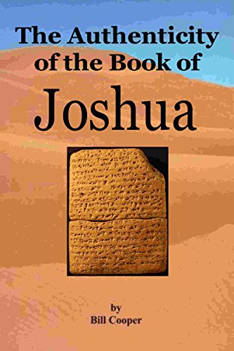 The Authenticity of the Book of Joshua, by Bill Cooper The Authenticity of the Book of Joshua, by Bill Cooper