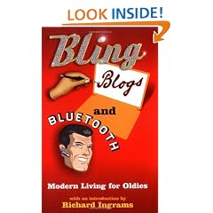 Bling, Blogs and Bluetooth: Modern Living for Oldies: A Guide for Oldies