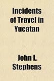 Incidents of Travel in Yucatan