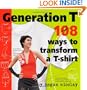 Generation T: 108 Ways to Transform a T-Shirt