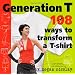 Generation T: 108 Ways to Transform a T-Shirt