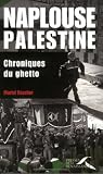 Naplouse, Palestine : chroniques du ghetto par Muriel Rozelier Naplouse, Palestine : chroniques du ghetto par Rozelier