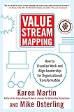 Value Stream Mapping: How to Visualize Work and Align Leadership for Organizational Transformation