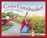 C Is for Cornhusker: A Nebraska Alphabet   [C IS FOR CORNHUSKER] [Hardcover]