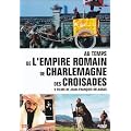 Au temps... de l'Empire Romain, de Charlemagne, des croisades