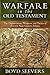 Warfare in the Old Testament: The Organization, Weapons, and Tactics of Ancient Near Eastern Armies