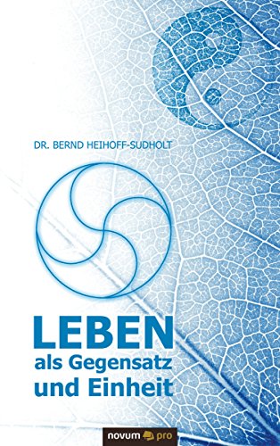 Leben als Gegensatz und Einheit (German Edition)