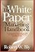 The White Paper Marketing Handbook