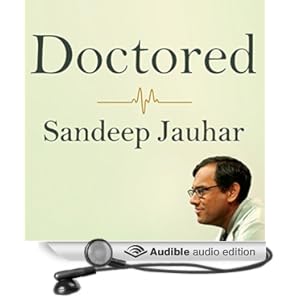 Doctored - The Disillusionment of an American Physician - Sandeep Jauhar 