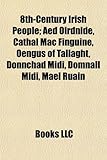 8th-Century Irish People: Ed Oirdnide, Cathal Mac Finguine, Engus of Tallaght, Donnchad MIDI, Domnall MIDI, M El Ruain-