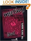 Creative Meetings, Bible Lessons, & Worship Ideas for Youth Groups