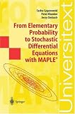 From Elementary Probability to Stochastic Differential Equations with MAPLE