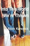 "Into This World We're Thrown" av Mark Kendrick