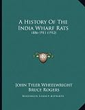 A History Of The India Wharf Rats: 1886-1911 (1912)