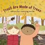 Trout Are Made of Trees