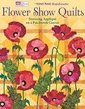 Flower Show Quilts: Stunning Appliqu&eacute; on a Patchwork Canvas