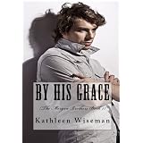 By His Grace (The Morgan Brothers Book 1) (Christian Romance / Religious Fiction Romance)by Kathleen Wiseman