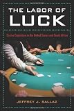 The labor of luck : casino capitalism in the United States and South Africa