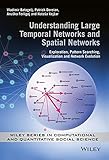 Understanding large temporal networks and spatial networks : exploration, pattern searching, visualization and network evolution