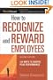 How to Recognize and Reward Employees: 150 Ways to Inspire Peak Performance (Worksmart)