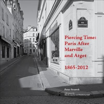 Piercing Time( Paris After Marville and Atget 1865-2012)[PIERCING TIME][Paperback]