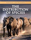 The Distribution of Species (Timeline: Life on Earth)