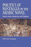 Politics of nostalgia in the Arabic novel : nation-state, modernity and tradition