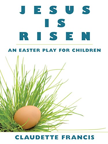 Jesus Is Risen: An Easter Play For Children