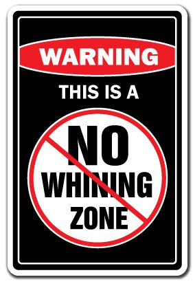 NO WHINING ZONE Warning Sign cry babies signs funny: Street Signs