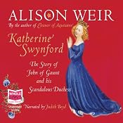 Katherine Swynford: The Story of John of Gaunt and His Scandalous Duchess | [Alison Weir]