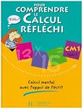 Pour comprendre le calcul r�fl�chi CM1 : Calcul mental avec l'appui de l'�crit