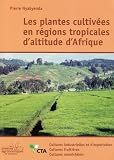 Plantes cultiv�es en r�gions tropicales d'altitude d'Afrique