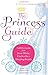 The Princess Guide: Faith Lessons from Snow White, Cinderella, and Sleeping Beauty