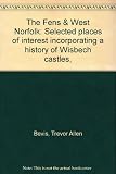 The Fens & West Norfolk : selected places of interest incorporating a history of Wisbech castles
