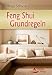 Feng Shui Grundregeln - Feng-Shui so schnell und einfach wie nie zuvor - (neue Ausgabe)