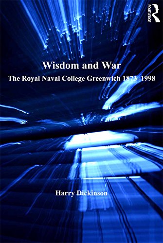 Wisdom and War: The Royal Naval College Greenwich 1873-1998 (Corbett Centre for Maritime Policy Studies)