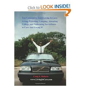 Ten Consecutive Years Living In Cars: Living Traveling Camping Attending College and Performing Surveillance in Cars---and Loving It!